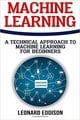 Machine Learning: A Technical Approach To Machine Learning For Beginners
