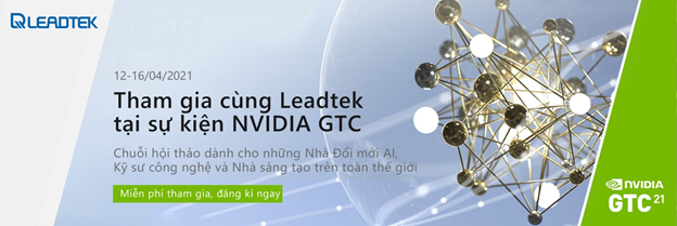 Leadtek sẽ mang đến NVIDIA GTC 2021 những chủ đề gì?