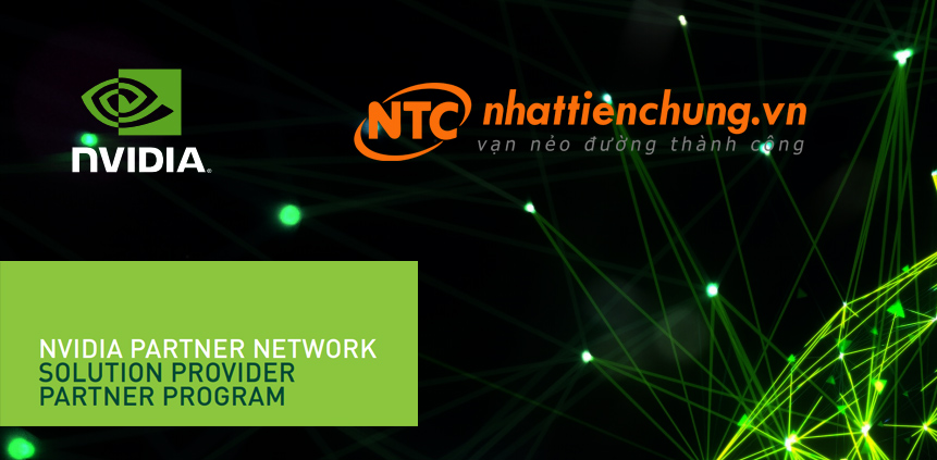 Nhất Tiến Chung gia nhập NVIDIA Partner Network, phân phối các giải pháp điện toán dựa trên GPU cho AI tại thị trường Việt Nam